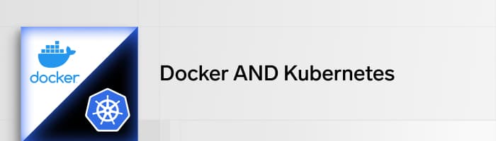 Kubernetes vs Docker: How to choose the right container solution? 1 Docker AND Kubernetes Header