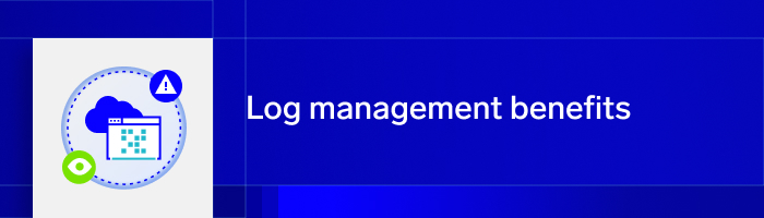 What are the benefits of log management? 1