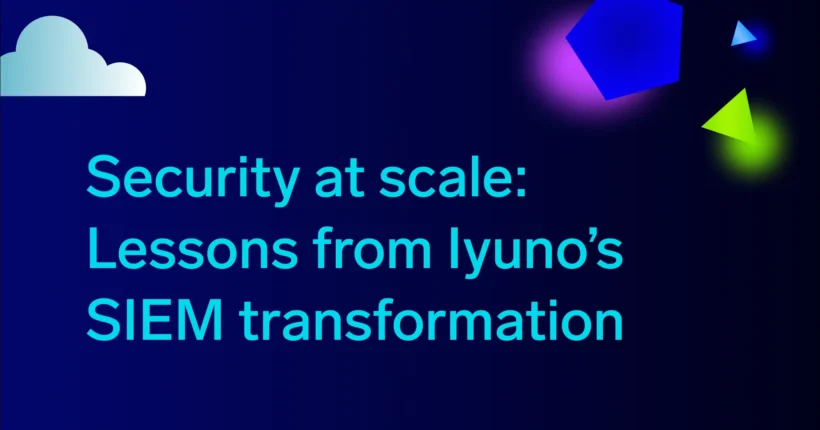 Security at scale: Lessons from Iyuno’s SIEM transformation
