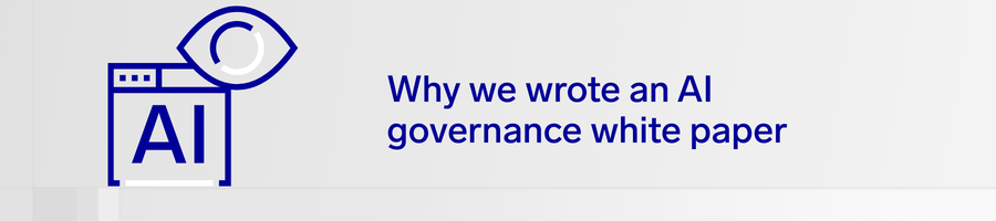 Why we wrote an AI governance white paper (and why it’s not another checklist) 6 ai governance white paper header