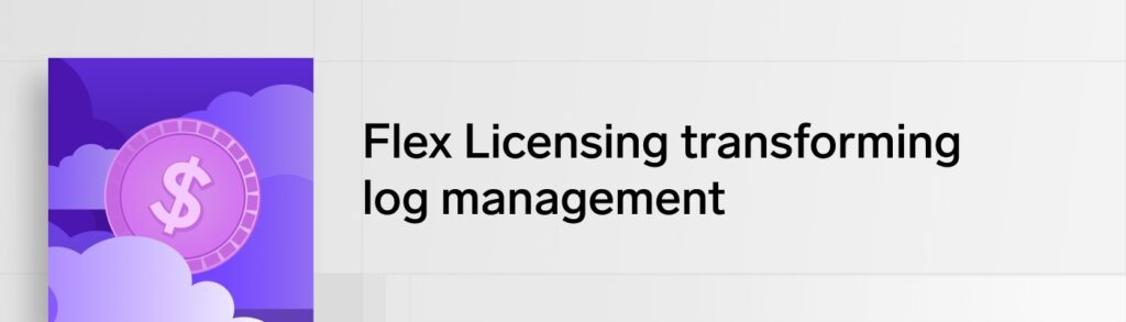 One year in: How Flex Licensing is transforming log management and visibility 1 header Flex blog 700x200
