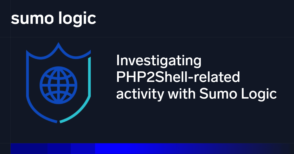 How to investigate PHP2Shell-related activity with Sumo Logic &bull; Sumo Logic