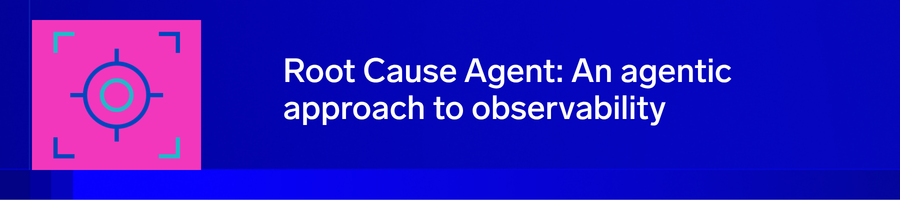 The Root Cause Agent: Bring an agentic approach to observability 3 root cause agent header