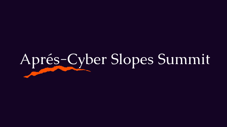 Apres-Cyber Slopes Summit